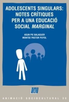 adolescents singulars: notes critiques per a una educacio social marginal-9788498461800