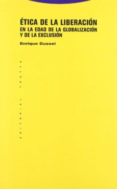 etica de la liberacion en la edad de la globalizacion y de la exclusion-enrique dussel-9788498790900