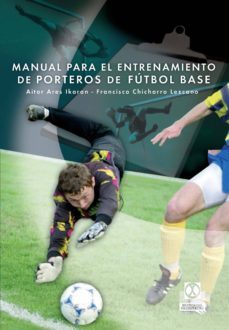 manual para el entrenamiento de porteros de futbol base (ebook)-aitor ares ikaran-francisco chicharro lezkano-9788499108100