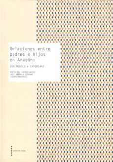 relaciones entre padres e hijos en aragon: ¿un modelo a exportar?-maria del carmen bayod lopez-9788499112800