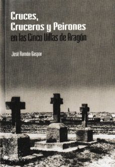 cruces, cruceros y peirones en las cinco villas de aragon-jose ramon gaspar-9788499114200