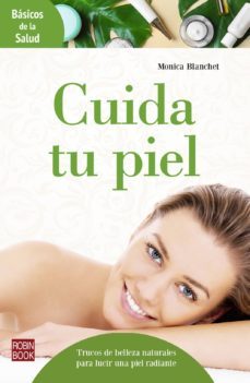 cuida tu piel: trucos de belleza naturales para lucir una piel radiante-monica blanchet-9788499175300