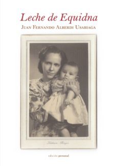 leche de equidna-juan fernando alberdi usabiaga-9788499462400