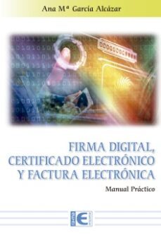 firma digital, certificado electronico y factura electronica-ana garcia alcazar-9788499649900