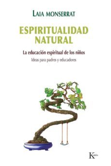 espiritualidad natural: la educacion espiritual de los niños. ide as para padres y maestros-laia monserrat sanjuan-9788499883700