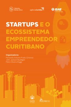 startups e o ecossistema empreendedor curitibano (ebook)-fernando antonio prado gimenez-john jackson buettgen-maira oliveira ruggi-9788554945800