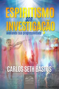 espiritismo sob investigaço (ebook)-carlos seth bastos-9788564907300