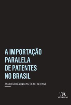 a importaço paralela de patentes no brasil (ebook)-ana cristina von gusseck kleindienst-9788584932900