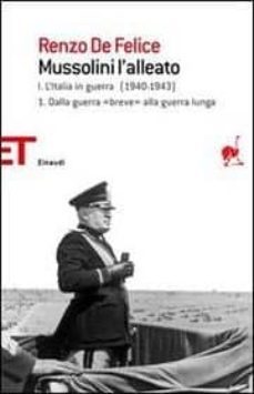 mussolini l alleato (vol. 1/1): dalla guerra breve alla guerra lu nga. l italia in guerra (1940-1943)-9788806195700