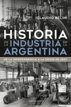 historia de la industria en la argentina (ebook)-claudio belini-9789500759700