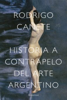 historia a contrapelo del arte argentino (ebook)-rodrigo cañete-9789500764100