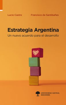 estrategia argentina (ebook)-lucio castro-francisco de santibañes-9789508939500