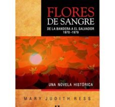 flores de sangre: de la bandera a el salvador 1970-1979-mary judith reess-9789562421300