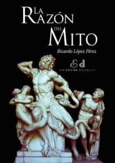 la razón del mito (ebook)-ricardo lopez perez-9789569197000