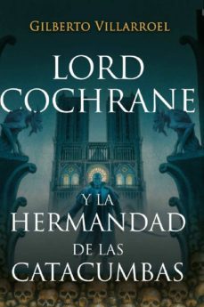 lord cochrane y la hermandad de las catacumbas (ebook)-gilberto villarroel-9789569585500