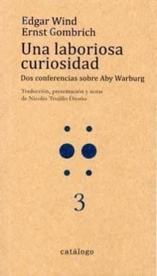 una laboriosa curiosidad: dos conferencias sobre aby warburg-edgar wind-ernst h. gombrich-9789569720000