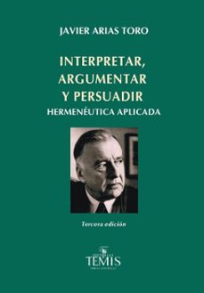 interpretar, argumentar y persuadir-javier arias toro-9789583520600