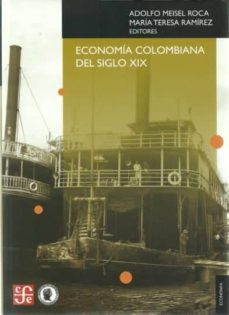 economia colombiana del siglo xix (incluye cd rom)-adolfo meisel roca-mª teresa ramirez-9789583801600