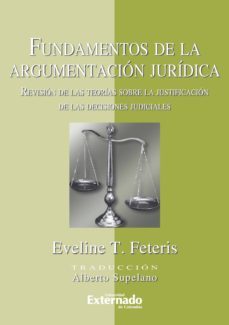 fundamentos de la argumentacion juridica. revision  de las teorias sobre la justificacion de las decisiones judiciales (ebook)-t. eveline feteris-9789587105100