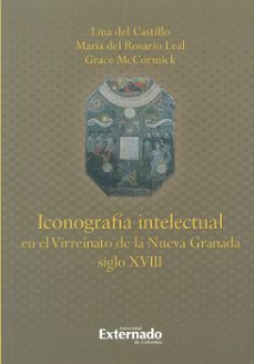iconografia intelectual en el virreinato de la nueva granada-lina del y otros castillo-9789587720600