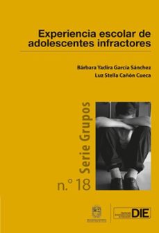 experiencia escolar de adolescentes infractores (ebook)-bárbara yadira garcía sánchez-luz stella cañón cueca-9789587877700
