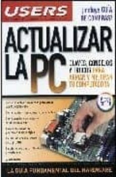 actualizar la pc: claves, consejos y trucos para armar y mejorar tu computadora.-andres burgos-9789871347100