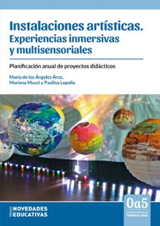 instalaciones artisticas: experiencias inmersivas y multisensoriales (ebook)-maria de los angeles arce-mariana mucci-paulina lapolla-9789875389700