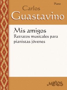 mis amigos: retratos musicales para pianistas jovenes (ebook)-carlos a. guastavino-9789876116800