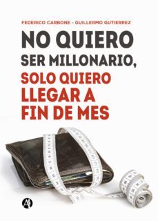 no quiero ser millonario, solo quiero llegar a fin de mes (ebook)-federico carbone-guillermo gutierrez-9789878702100