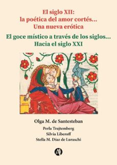 el siglo xii: la poetica del amor cortes... una nueva erotica... el goce mistico a traves de los siglos... hacia el siglo xxi (ebook)-olga m. de santesteban-perla trajtemberg-silvia liberoff-9789878758800