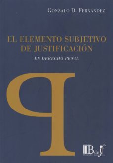 el elemento subjetivo de justificacion en derecho penal-gonzalo d. fernandez-9789974708600
