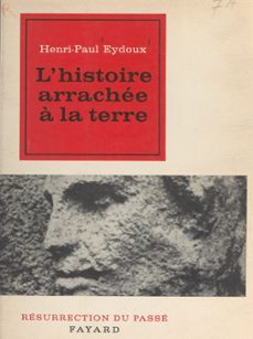 l'histoire arrachee a la terre (ebook)-henri paul eydoux-9791037626400