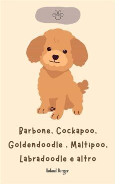barbone, cockapoo, goldendoodle , maltipoo, labradoodle e altro (ebook)-roland berger-9791222082400