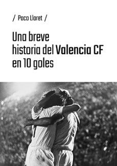 una breve historia del valencia cf en 10 goles-paco lloret-9791387753900
