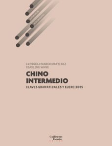 chino intermedio. claves gramaticales y ejercicios-consuelo marco martinez-xiao wang-9791387789800