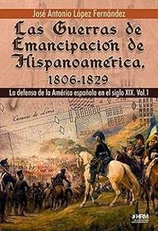 las guerras de emancipacion de hispanoamerica, 1806-1829.-jose antonio lopez fernandez-9791399006100