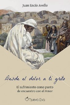 desde el dolor a ti grito-juan encio avello-9791399091700