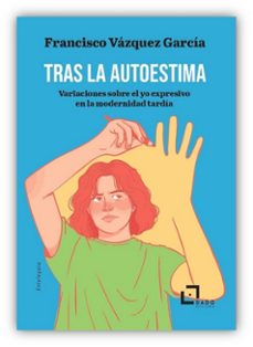 tras la autoestima. variaciones sobre el yo expresivo en la moder nidad tardia-francisco vazquez garcia-9791399113600