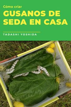 como criar gusanos de seda en casa (ebook)-tadashi yoshida-9798215527900