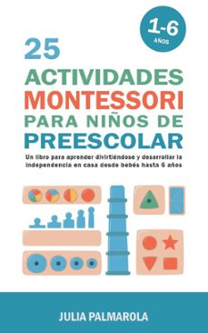 25 actividades montessori para niños de preescolar: un libro para aprender divirtiendose y desarrollar la independencia en casa desde bebes hasta 6 años (ebook)-julia palmarola-9798223023500