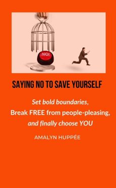 saying no to save yourself (ebook)-amalyn huppée-9798230100300