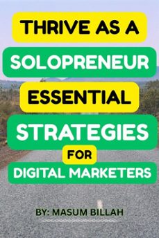 thrive as a solopreneur: essential strategies for digital marketers (ebook)-md masum billah-9798231134700