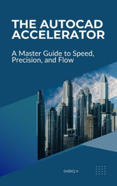 the autocad accelerator a master guide to speed, precision, and flow (ebook)-9798232311100