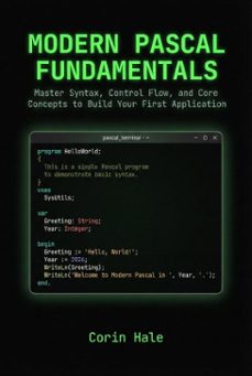 modern pascal fundamentals: master syntax, control flow, and core concepts to build your first application (ebook)-corin hale-9798232899400