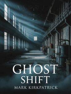 ghost shift (ebook)-kirkpatrick, mark j.-9798233544200