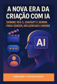 a nova era da criaço com ia: domine veo 3, chatgpt e gemini para vender, influenciar e inovar (ebook)-cleiton silva" ; "gisele da dias-9798287578800