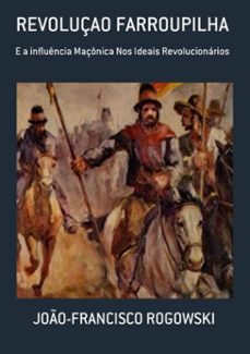 revoluçao farroupilha (ebook)-joão-francisco rogowski-9798390350300