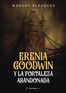 erenia goodwin y la fortaleza abandonada-margot blazquez-9798398308600