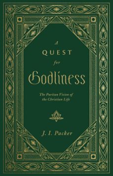 a quest for godliness: the puritan vision of the christian life (repackage) (ebook)-j. i. packer-9798874911300
