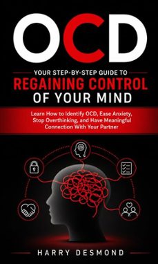 ocd: your step-by-step guide to regaining control of your mind (learn how to identify ocd, ease anxiety, stop overthinking, and have meaningful connection with your partner) (ebook)-harry desmond-9798902168300